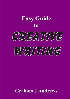 Easy Guide To Creative Writing by Andrews, Graham