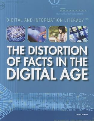 The Distortion of Facts in the Digital Age by Gerber, Larry