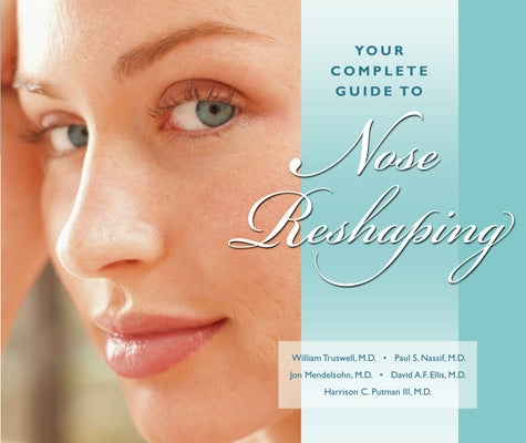 Your Complete Guide to Nose Reshaping by Truswell, William