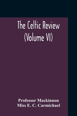 The Celtic Review (Volume VI) by MacKinnon
