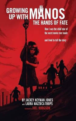 Growing Up with Manos: The Hands of Fate (Hardback) by Jones, Jackey Neyman