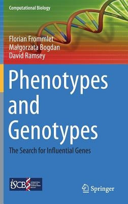 Phenotypes and Genotypes: The Search for Influential Genes by Frommlet, Florian