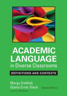 Academic Language in Diverse Classrooms: Definitions and Contexts by Gottlieb, Margo