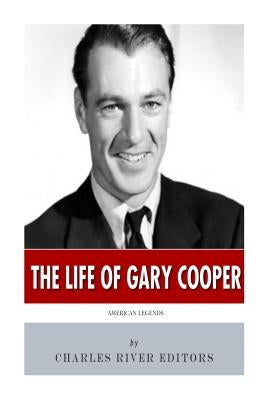 American Legends: The Life of Gary Cooper by Charles River
