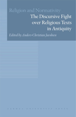 The Discursive Fight Over Religious Texts in Antiquity by Jacobsen, Anders-Christian