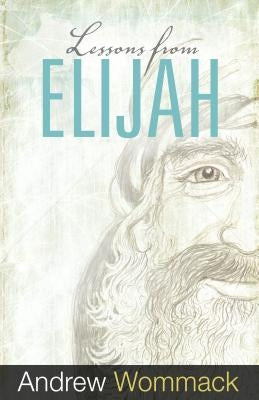 Lessons from Elijah by Wommack, Andrew