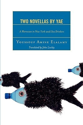 Two Novellas by YAE: A Moroccan in New York and Sea Drinkers by Elalamy, Youssouf Amine