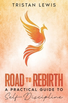 Road to Rebirth: A Practical Guide to Self-Discipline by Lewis, Tristan