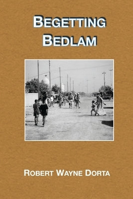 Begetting Bedlam by Ferry, Allen D.