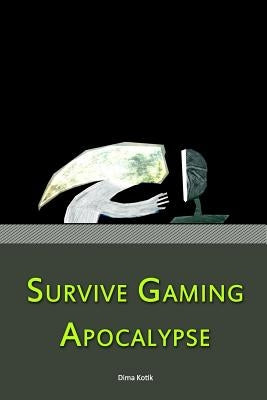 Survive Gaming Apocalypse by Kotik, Maria