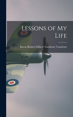 Lessons of My Life by Vansittart, Robert Gilbert Vansittart