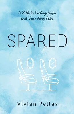 Spared: A Path to Fueling Hope and Quenching Pain by Pellas, Vivian