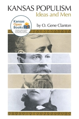 Kansas Populism: Ideas and Men by Clanton, O. Gene