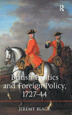 British Politics and Foreign Policy, 1727-44 by Black, Jeremy