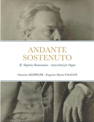 Andante sostenuto: II. from the Sinfonia Drammatica by Ottorino Respighi, transcribed for Organ by Respighi, Ottorino