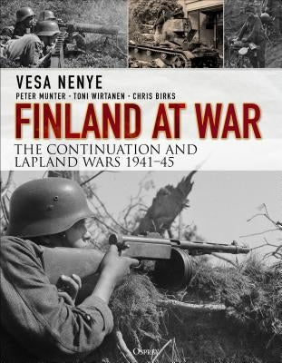 Finland at War: The Continuation and Lapland Wars 1941-45 by Nenye, Vesa