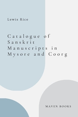 Catalogue of Sanskrit Manuscripts in Mysore and Coorg by Rice, Lewis