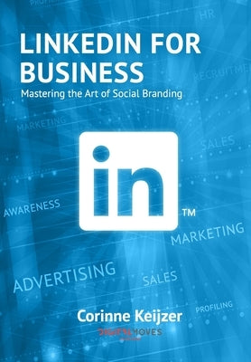 LinkedIn for Business: Mastering the Art of Social Branding by Keijzer, Rik