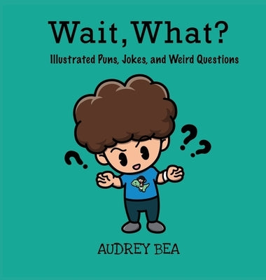 Wait, What? by Bea, Audrey