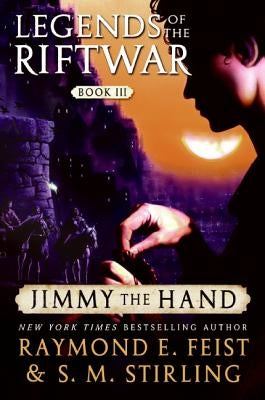Jimmy the Hand: Legends of the Riftwar, Book III by Feist, Raymond E.