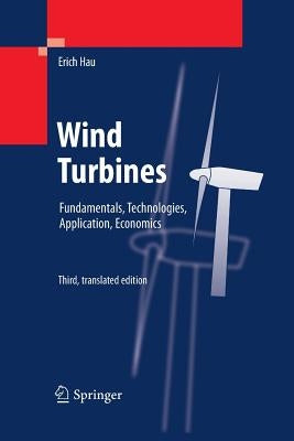 Wind Turbines: Fundamentals, Technologies, Application, Economics by Hau, Erich