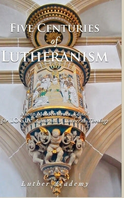 Five Centuries of Lutheranism by Moldenhauer, Aaron