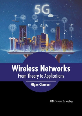 Wireless Networks: From Theory to Applications by Clermont, Glynn