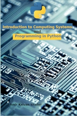 Introduction to Computing Systems and Programming in Python by Shafiei, Amir Keivan