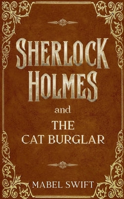 Sherlock Holmes and The Cat Burglar by Swift, Mabel