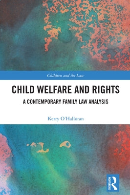 Child Welfare and Rights: A Contemporary Family Law Analysis by O'Halloran, Kerry