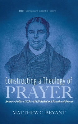Constructing a Theology of Prayer by Bryant, Matthew C.