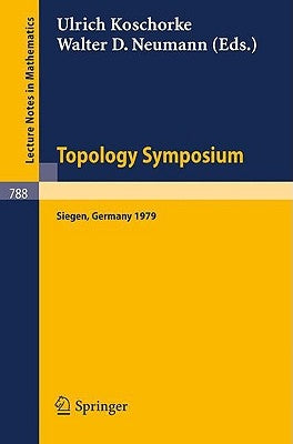 Topology Symposium Siegen 1979: Proceedings of a Symposium Held at the University of Siegen, June 14-19, 1979 by Koschorke, Ulrich