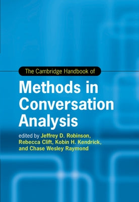The Cambridge Handbook of Methods in Conversation Analysis by Robinson, Jeffrey D.