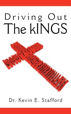 Driving Out the Kings by Stafford, Kevin E.