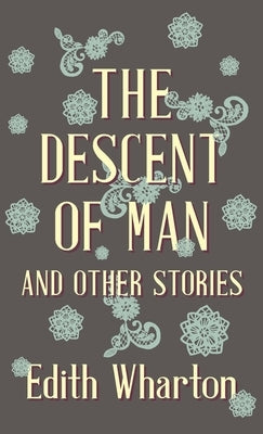 The Descent of Man and Other Stories by Wharton, Edith