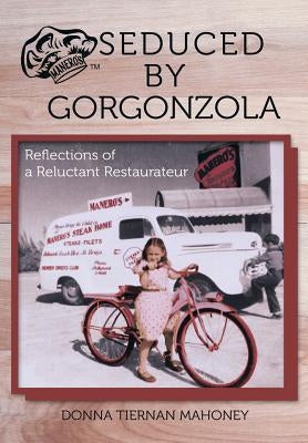 Seduced by Gorgonzola: Reflections of a Reluctant Restaurateur by Mahoney, Donna Tiernan