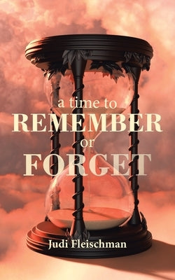 A Time to Remember or Forget by Fleischman, Judi
