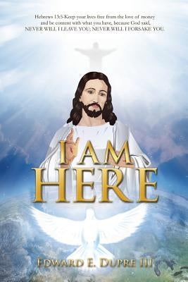 I Am Here by Dupre, Edward E., III
