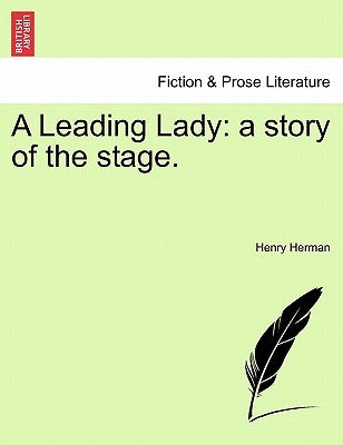 A Leading Lady: A Story of the Stage. by Herman, Henry