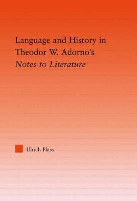 Language and History in Adorno's Notes to Literature by Plass, Ulrich