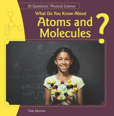 What Do You Know about Atoms and Molecules? by Monroe, Tilda