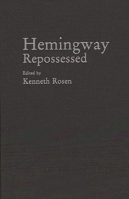 Hemingway Repossessed by Rosen, Kenneth H.