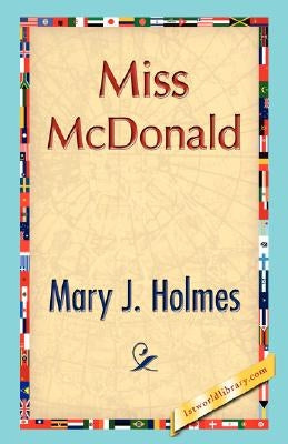 Miss McDonald by Mary J. Holmes, J. Holmes