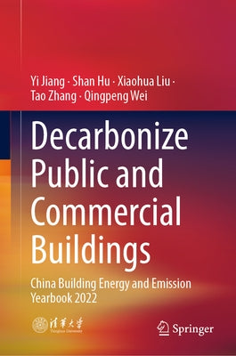 Decarbonize Public and Commercial Buildings: China Building Energy and Emission Yearbook 2022 by Jiang, Yi