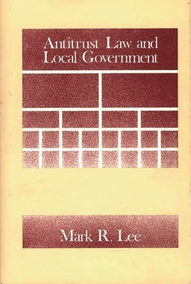 Antitrust Law and Local Government by Lee, Mark R.