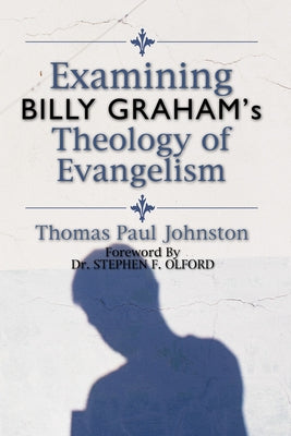 Examining Billy Graham's Theology of Evangelism by Johnston, Thomas P.