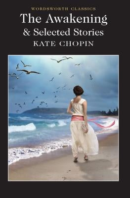 The Awakening and Selected Stories by Chopin, Kate