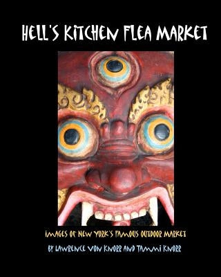 Hell's Kitchen Flea Market: Images of New York's Famous Outdoor Market by Knorr, Tammi