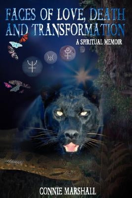 Faces of Love, Death and Transformation: A Spiritual Memoir by Marshall, Connie