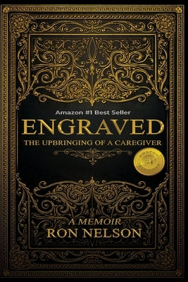 Engraved: The Upbringing Of A Caregiver by Nelson, Ron